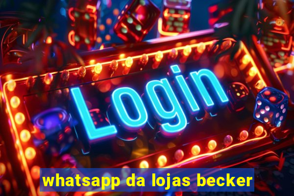 whatsapp da lojas becker